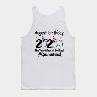 August Birthday 2020 The Year When Shit Got Real Tank Top